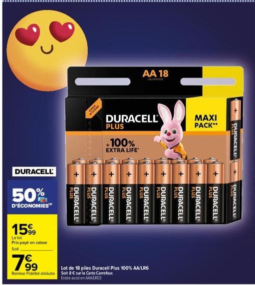 с  DURACELL  50%  D'ÉCONOMIES  15%  Le lot  Prix payé en caisse  Solt  PLUS  DURACELL®  7  CELL  OPEN  &CLOSE  PLUS  DURACELL  €  99  Remise Fidélité déduite Soit 8 € sur la Carte Carrefour.  Existe a