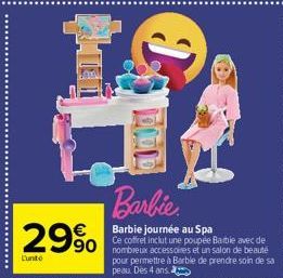29%  Lunte  Barbie  Barbie journée au Spa  Ce coffret inclut une poupée Barbie avec de  J  pour permettre à Barble de prendre soin de sa peau. Dès 4 ans. 