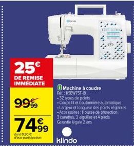 25€  DE REMISE IMMEDIATE  9999  74.99  dont 0.50 € d'eco-participation  OHR  Machine à coudre  Ret: KSEW75T-19  -32 types de points -Coupe fil et boutonnière automatique *Largeur et longueur des point