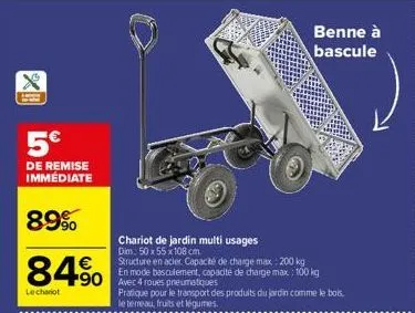 5€  de remise immédiate  89%  84%  le chariot  90 avec 4 roues pneumatiques  chariot de jardin multi usages dim.: 50 x 55 x 108 cm  structure en acier. capacité de charge max: 200 kg  en mode basculem