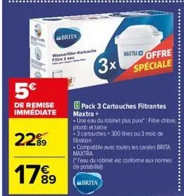 fire  5€  de remise immediate  22⁹9  17⁹9  89  brita  watch  mantra offre  3x spéciale  pack 3 cartouches filtrantes maxtra +  une eau du robinet plus pure": fitre chlore, plomb ettartre  3 cartouches