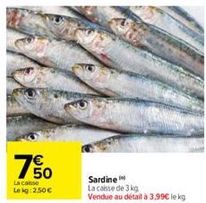 65  50  U  La casse  Le kg 2,50 €  Sardine La caisse de 3 kg Vendue au détail à 3,99€ le kg 