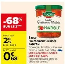 -68%  sur le 2  vendu sel  292  le kg: 6,63€  le 2 produt  068  panzani fraichement cuisinée  provençale  sauce  fraichement cuisinée panzani  provençale, tomates cuisinées ou basilic et pointe d'all,