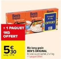ben's original  +1 paquet 1kg offert  €  50  lekg: 177€  ben's  original  riz long grain  ben's original  ren's  ca  de the  offert  en vrac ou en sachet, 2x1 kg +1 paquet offert 