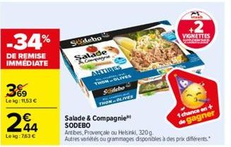 -34%  DE REMISE IMMÉDIATE  3%  Le kg: 11,53 €  244  Lekg: 763 €  Sidebo  Salade & Compagnie  ANTIBES THON OLIVES  Salade & Compagnie™ SODEBO  Sidebo  43  THON-OLIVES  Antibes, Provençale ou Helsinki, 