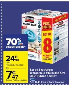 70%  D'ÉCONOMIES  24⁹  Le lot  Prix payé en casse Soit,  747  Romise Fidité déduite  Rubson  AERO 360  +BO  PRIX SPECIAL  LOT DE  8  RECHARGES TABS PERO ST  Lot de 8 recharges d'absorbeur d'humidité a