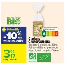 Carrefour  BIO  Prime Bio  -10%  317  Lekg: 15.85 €  Crackers  TOUS LES JOURS CARREFOUR BIO  NUTRI-SCORE  Epeautre 3 graines, x8, 200 g Autres variétés ou grammages disponibles à des prix différents 