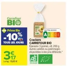 carrefour  bio  prime bio  -10%  317  lekg: 15.85 €  crackers  tous les jours carrefour bio  nutri-score  epeautre 3 graines, x8, 200 g autres variétés ou grammages disponibles à des prix différents 