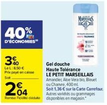 40%  D'ÉCONOMIES  3%  Le L: 8,50 € Prix payé en casse Sot  Gel douche Haute Tolérance  LE PETIT MARSEILLAIS Amandiet Aloe Vera bio, Bleuet ou Chanvre, 400 ml  204  Soit 1,36 € sur la Carte Carrefour. 