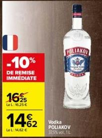 -10%  DE REMISE IMMEDIATE  1625  LeL:1625€  14%₂2  LeL:14,62 €  POLIAKOV  Vodka POLIAKOV 37.5%vol, 1L 