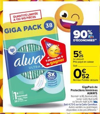 Kee  QUANTITÉ LIMITÉE À 132 915 PIÈCES  GIGA PACK 38  alwa  ULTRA  ormal  1 chance en + de gagner 3x  90%  D'ÉCONOMIES™  5%  Le paquet Prix payé en caisse Soit  02  €  Remise Fidélité déduite  GigaPac