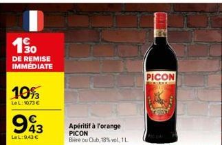 1€ 30 DE REMISE IMMÉDIATE  10%  LeL: 10.73 €  943  €  LeL: 9,43 €  Apéritif à l'orange  PICON Bière ou Club, 18% vol. 1 L  PICON 