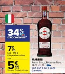 34%  D'ÉCONOMIES  7⁹  LeL: 775€ Prix payé en caisse  Sot  MARTINI  Rosso, Bianco, Rosato ou Fiero, 14,4% vol. 1 L  Soit 2,64 € sur la Carte  MARTINI 