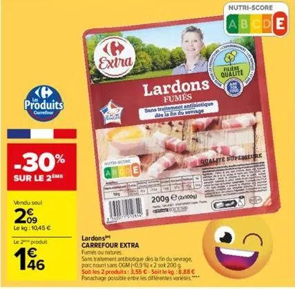 vendu seul  209  le kg: 10,45 €  le 2 produit  € 46  produits  carrefour  -30%  sur le 2ème  e extra  muth-score  e  opponen  lardons  fumés  200g e  sans traitement antibiotique des la fin du sevsage