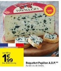 Les 100 g  1⁹9  Sot 1990 Cle kg  VESTIN  PAPILLON  Roquefort Papillon A.O.P.  Au lait crude brebis. 