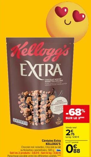 Kellogg's EXTRA  COSSOS  Céréales Extra KELLOGG'S  Chocolat noir noisettes, Chocolat au lait ou Noisettes caramélisées, 500 g. Soit les 2 produits: 3,63 €-Soit le kg: 3,63 € Panachage possible entre l