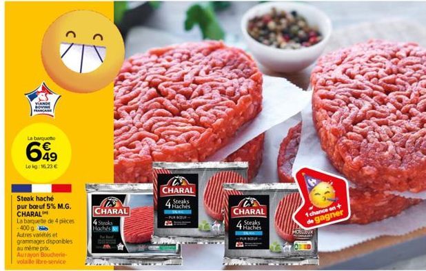 VIANDE SOVINE  La barquetto  649  Lekg: 16,23 €  Steak haché pur boeuf 5% M.G. CHARAL  La banquette de 4 pièces -400 g  Autres variétés et grammages disponibles au même prix. Aurayon Boucherie volaill