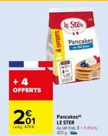 +4 offerts  201  lekg: 479 €  4 offerts  le ster  pancakes - but fu  pancakes le ster  au lait frais, 84 offerts, 420 g 