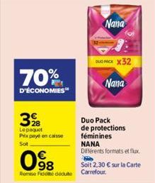 70%  D'ÉCONOMIES  398  Lepaquet Prix payé en caisse  Sot  €  098  Remise Fidité dédute Carrefour.  Nana  DUO RACK X32  Nana  Duo Pack  de protections féminines  NANA  Différents formats et flux  Soit 