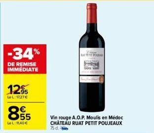 -34%  DE REMISE IMMÉDIATE  12%  Le L: 1727€  ∞  659  €  Le L: 11,40€  Shape PETIT P  Vin rouge A.O.P. Moulis en Médoc CHÂTEAU RUAT PETIT POUJEAUX 75 d. 