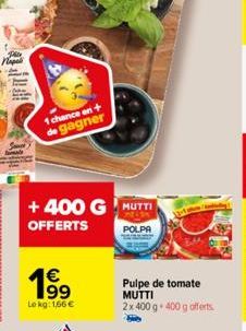 1 chance en + de gagner  +400 G MUTTI  OFFERTS  POLPA  €  Lokg: 1,66€  Pulpe de tomate MUTTI 2x 400 g. 400 g offerts 