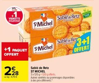 +1  VIGNETTE  Arvy  228  Lekg: 475 €  +1 PAQUET S'Michel  OFFERT  S'Michel  Sablé de Retz ST MICHEL  Sable de Ret  S'Michel 3+1  OFFERT  Sable de Retz  3x120g 120 g offerts.  Autres variétés ou gramma