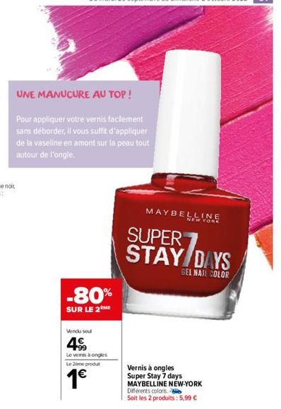 UNE MANUCURE AU TOP!  Pour appliquer votre vernis facilement sans déborder, il vous suffit d'appliquer de la vaseline en amont sur la peau tout autour de l'ongle.  -80%  SUR LE 2 ME  Vendu soul  4  Le