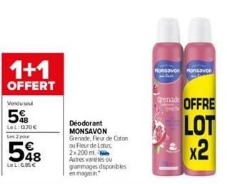 1+1  OFFERT  V 5%  Déodorant MONSAVON Grenade, Fleur de Coton ou Fleur de Lotus, 2x 200 ml. Autres variétés ou grammages disponibles en magasin  Monsavon Monsavon  Grenade OFFRE LOT x2 