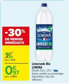 -30%  DE REMISE IMMÉDIATE  39 LeL: 111€  097  €  LeL: 0,78 €  LORINA  LIMONADE  Limonade Bio LORINA Double Zest, 1,25 L  Autres variétés ou grammages disponibles à des prix  différents. 
