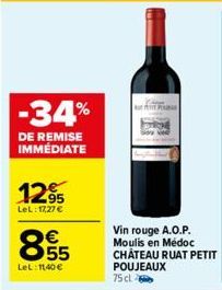 -34%  DE REMISE IMMÉDIATE  12⁹5  LeL: 17,27 €  855  LeL: 1140 €  Vin rouge A.O.P. Moulis en Médoc CHATEAU RUAT PETIT POUJEAUX  75 cl 