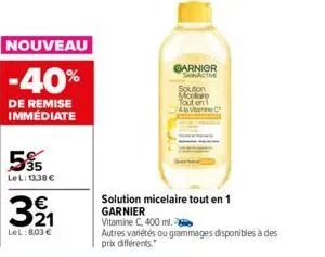 nouveau  -40%  de remise immédiate  595  lel: 13,38 €  39₁  lel: 8.03 €  garnier snactme  solution mclare tout en ac  solution micelaire tout en 1  garnier  vitamine c, 400 ml.  autres variétés ou gra