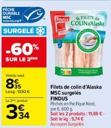 PECHE DURABLE MSC www.mc.r  SURGELÉ  -60%  SUR LE 2 ME  Vendu seul  895  Lekg: 13,92 €  Le 2 produt  394  Findus  6 FILETS de COLINdAlaska  Filets de colin d'Alaska MSC surgelés  FINDUS  Péchés en Pac