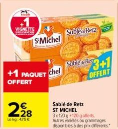 +1  VIGNETTE  228  Le kg: 475 €  SMichel  +1 PAQUET Chel  OFFERT  Sabled Retz  Sabled Retr  3+1  OFFERT  Sablé de Retz ST MICHEL  3x 120 g +120 g offerts. Autres variétés ou grammages disponibles à de