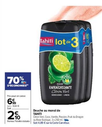 70%  D'ÉCONOMIES  Prix payé encaisse  699  Le L: 9.32 € Sot  2%  Remise Fideite déduite  tahiti lot de  3  DOUCHE  RAFRAÎCHISSANTE Citron Vert VERFRISSENDE-LINGEN  HOND TAMTI  Douche au monoi de  TAHI