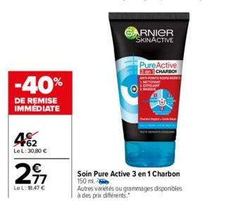 -40%  DE REMISE IMMÉDIATE  462  Le L: 30,80 €  €  29  LeL: 18,47 €  ARNIER SKINACTIVE  PureActive 3en1 CHARBON ANT POINTS NOS INGRE METTON LEXFOLIANT MASQUE  Soin Pure Active 3 en 1 Charbon  150 ml.  