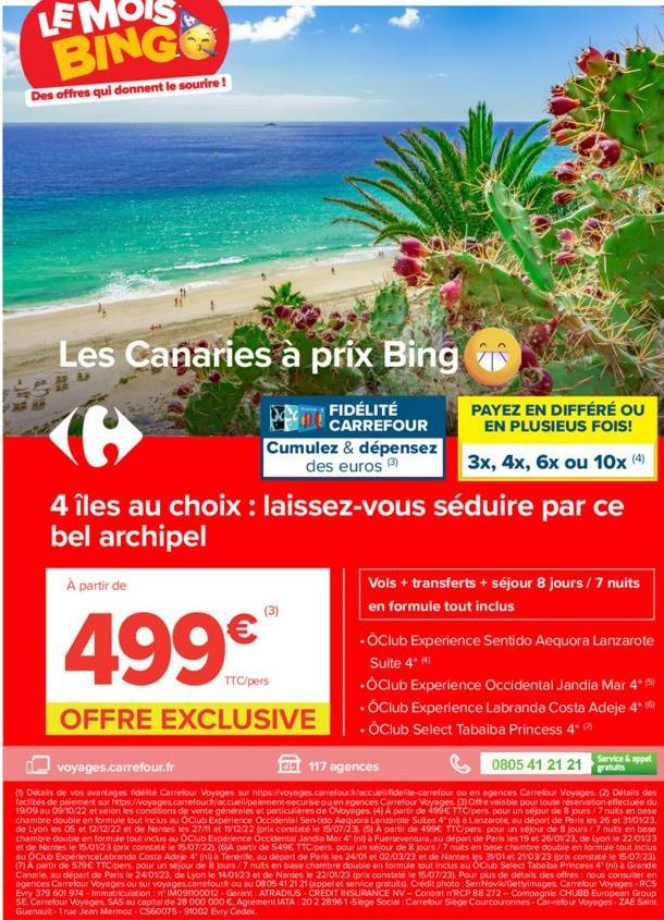 Hot- 508  Les Canaries à prix Bing  FIDÉLITÉ CARREFOUR  e  4 îles au choix : laissez-vous séduire par ce bel archipel  À partir de  Cumulez & dépensez des euros  (3)  TTC/pers  OFFRE EXCLUSIVE  PAYEZ 