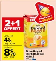 2+1  OFFERT  Vendu seul  4955  35 Lekg: 16,73 €  Les 3 pour  8.90  Lekg: 1115 €  Twitter  FOR SPE  1 chance en + de gagner  Ricoré  Original  Ricoré Original «Format Spécial NESTLÉ 260g. 