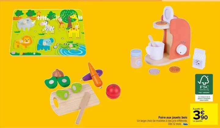 3  un large choix de modèles à des prix différents. dès 12 mois.  apartir de  foire aux jouets bois 3  le puzzle  fsc www.fac.org fschoo 