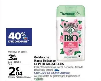 40%  d'économies  prix payé en caisse  3%  lel: 13,60 € sot  04  remise fidité déduite  gel douche  haute tolérance  rechargeable  marseillais  βιο  ww  sauvage  le petit marseillais  rose, verveine/c