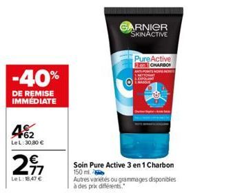 -40%  DE REMISE IMMÉDIATE  462  Le L: 30,80 €  €  29  LeL: 18,47 €  ARNIER SKINACTIVE  PureActive 3en1 CHARBON ANT POINTS NOS INGRE METTANT LEXFOLIANT MASQUE  Soin Pure Active 3 en 1 Charbon  150 ml. 