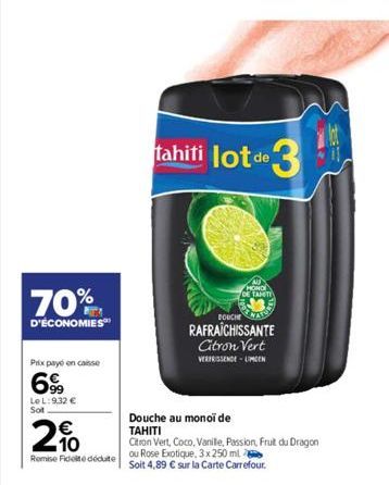 70%  D'ÉCONOMIES  Prix payé encaisse  699  Le L: 9.32 € Sot  2%  Remise Fideite déduite  tahiti lot de  3  HOND TAMTI  DOUCHE  RAFRAÎCHISSANTE Citron Vert VERFRISSENDE-LINGEN  Douche au monoi de  TAHI