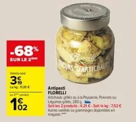 vendu seul  39  lekg: 11.39€  le 2 produt  -68%  sur le 2  102  antipasti florelli  oreill  deurs d'artichauts  artichauts grilles ou à la paysanne, poirons ou légumes gallés, 280 g  soit les 2 produi