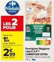 ke produits  carrefour  les 2  pour  vendu seul  165  lekg: 1.50€ les 2 pour  parmigiano reggiano  mutri come 