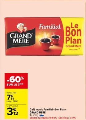 Vondu sou  791  Leig:781€  -60%  SUR LE 2 ME  Le produ  3922  GRAND MERE  Familial  Le Bon Plan  Grand'Mere 