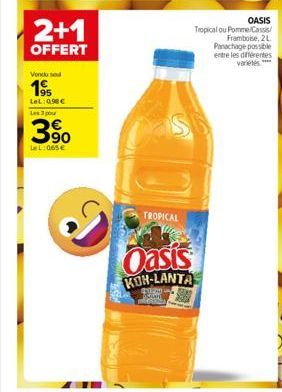 2+1  OFFERT  Vondu sed  195  Lel:090 € Les 3 pour  3⁹0  LeL: 055 €  TROPICAL  Oasis  KOH-LANTA  Morand  OASIS  Tropical ou Pomme/Cassis Framboise, 2L Panachage possible entre les différentes 