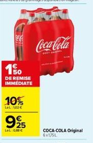 1.50  DE REMISE IMMÉDIATE  10%  LeL: 102 €  925  LeL:0.88€  Coca-Cola  BET IR  COCA-COLA Original  6x175L 