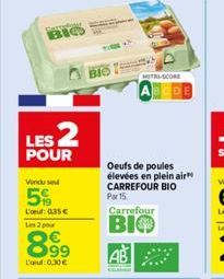 LES 2  POUR  Vendu send  5%  Lou: 035€  Les 2 pour  899  L':0.30€  MUTRI-SCORE  Oeufs de poules élevées en plein air  CARREFOUR BIO Par 15.  Carrefour  BIO 