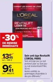 1345  lel: 269 €  -30%  de remise immediate  99 1  lel: 188.20 €  combat les signes de l'age  l'oreal  paris  revitalift laser x3  soin profond anti-age jour 1. conge  soin and age jour ou nut profond