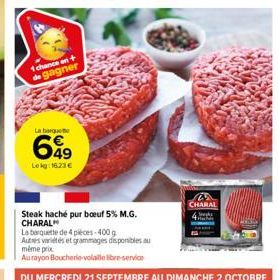 1 chance on + de gagner  La baguet  699  Lekg: 16.23 €  Steak haché pur boeuf 5% M.G. CHARAL  La banquette de 4 pieces-400g  Autres variétés et grammages disponibles au même prix  Aurayon Boucherie-vo