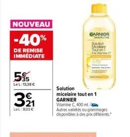 nouveau  -40%  de remise immédiate  595  lel: 13,38 €  321  lel:8,03 €  garnier shnactme  solution micelaire tout en 1  garnier  solution mclare tout en ac  vitamine c, 400 ml. autres variétés ou gram